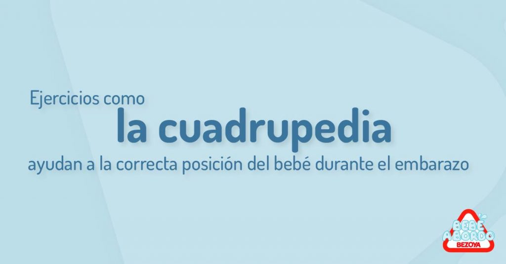 La cuadrupedia estimula la buena posicionamiento del feto