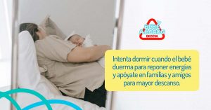 Intenta dormir cuando el bebé duerma para reponer energías y apóyate en familias y amigos para mayor descanso.