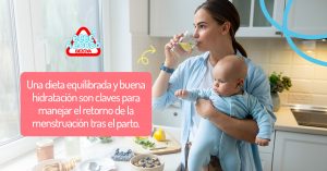 Una dieta equilibrada y buena hidratación son claves para manejar el retorno de la menstruación tras el parto