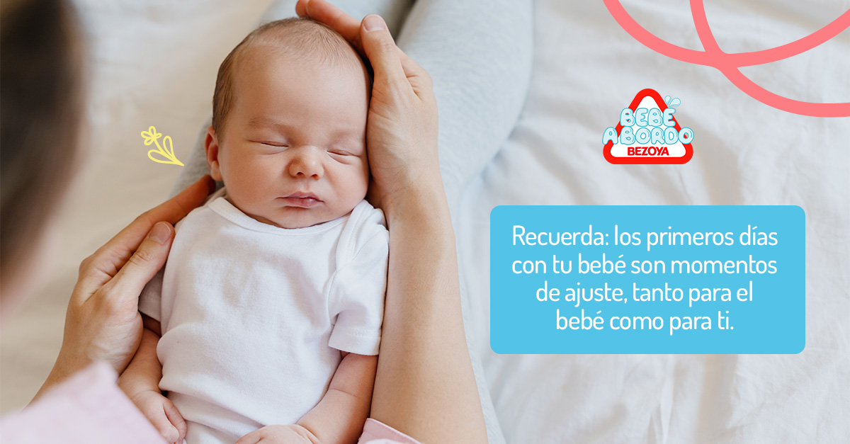 Recuerda: Los primeros días con tu bebé son momentos de ajuste, tanto para el bebé como para ti 
