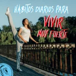 habitos diarios para vivir muy fuerte